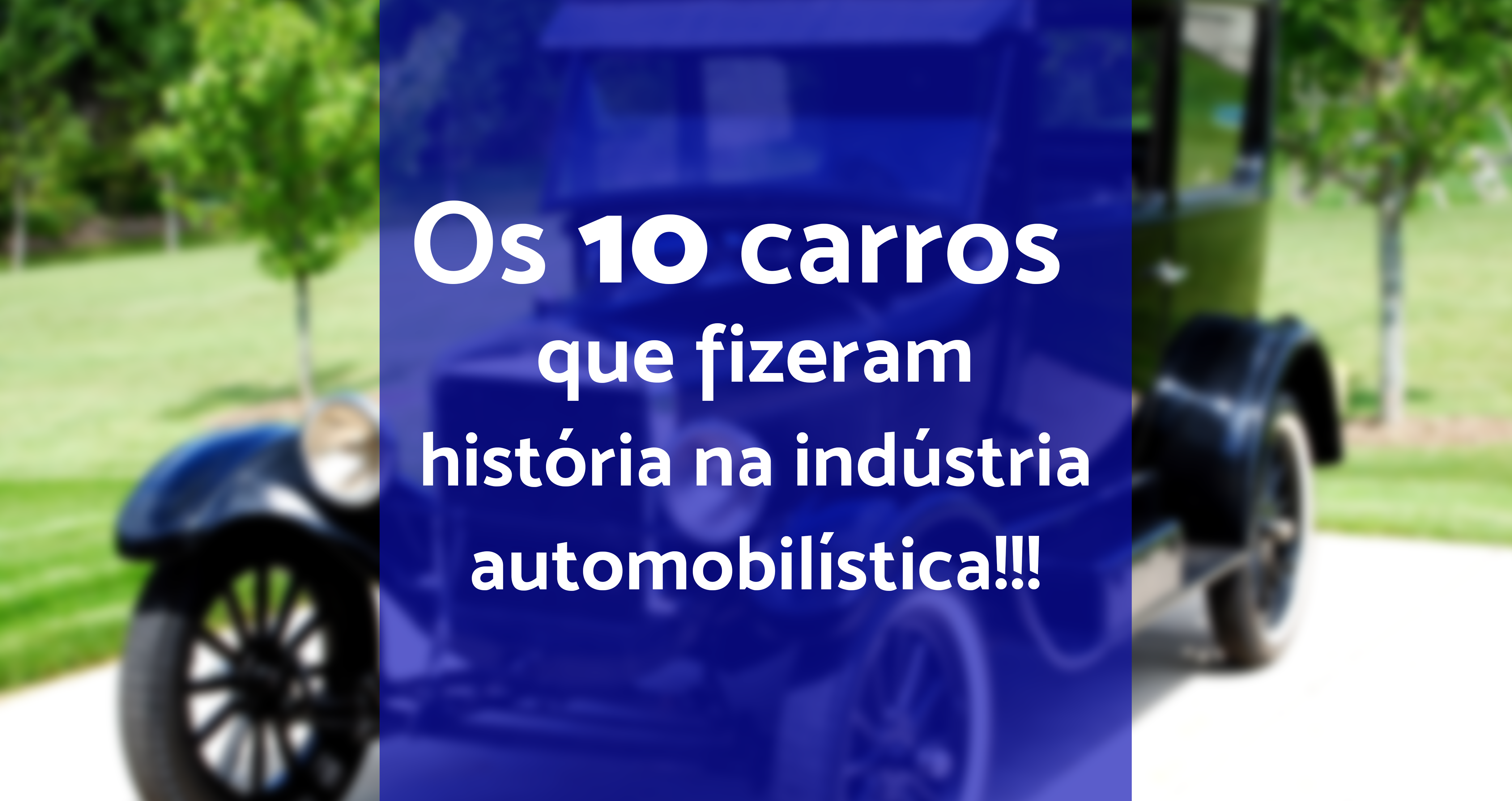 Leia mais sobre o artigo Os 10 carros que fizeram história na indústria automobilística